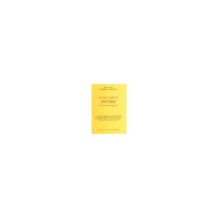 Attaccamenti Intimi. Verso Una Nuova Psicologia Del Se' - Shane Morton; Shane Estelle; Gales Mary; Nebbiosi G.  - Astrolabio - 9788834013274