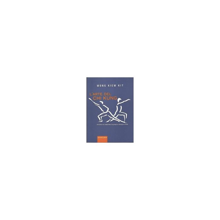L' Arte Del Chi Kung. Sfruttare Al Massimo La Propria Energia Vitale - Wong Kiew Kit - Astrolabio - 9788834013922 L' Arte Del Chi Kung. Sfruttare Al Massimo La Propria Energia Vitale - Wong Kiew Kit - Astrolabio - 9788834013922