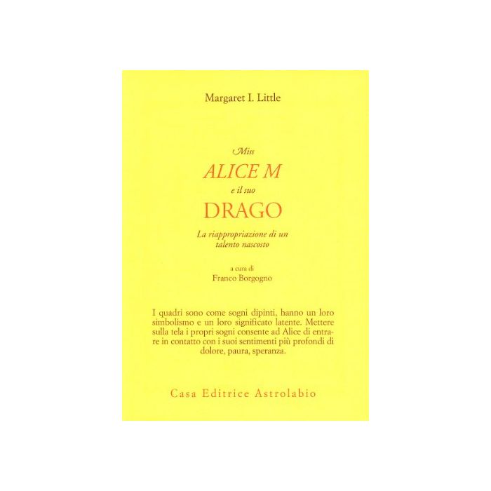 Miss Alice E Il Suo Drago. La Riappropriazione Di Un Talento Nascosto - Little Margaret I.; Borgogno F.  - Astrolabio - 9788834014080