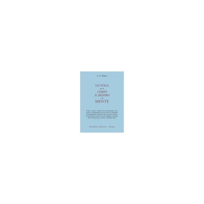 Lo Yoga Per Il Corpo, Il Respiro E La Mente  - Mohan A. G. - Astrolabio - 9788834014097