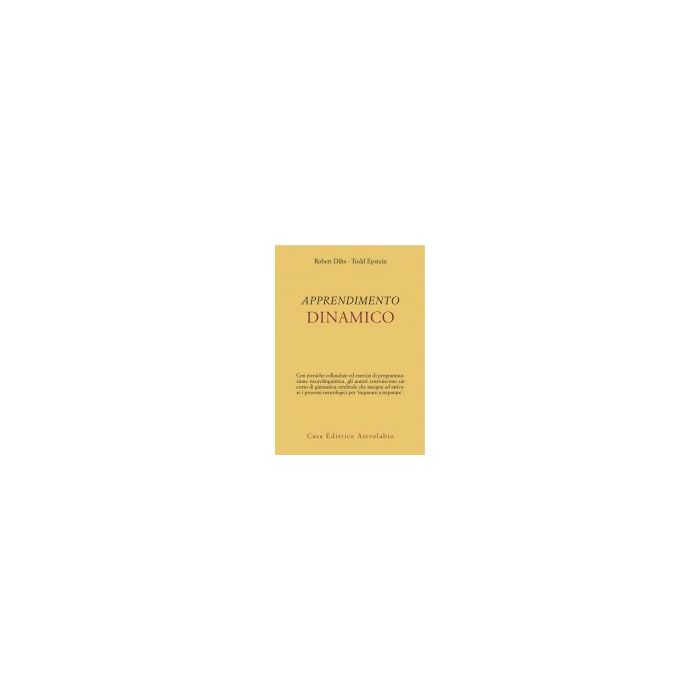 L' Apprendimento Dinamico  - Dilts Robert B.; Epstein Todd - Astrolabio - 9788834014103