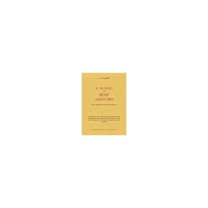 Nunzio Del Bene Venturo. Primo Appello All'umanita' Contemporanea - Gurdjieff Georges I. - Astrolabio - 9788834014141 Nunzio Del Bene Venturo. Primo Appello All'umanita' Contemporanea - Gurdjieff Georges I. - Astrolabio - 9788834014141