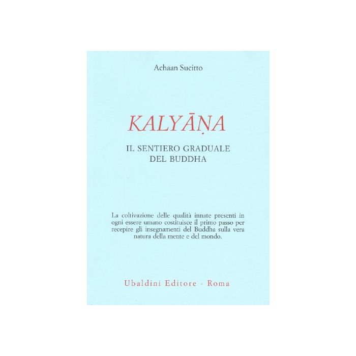 Kalyana. Il Sentiero Graduale Del Buddha - Sucitto Ajahn - Astrolabio - 9788834014165 Kalyana. Il Sentiero Graduale Del Buddha - Sucitto Ajahn - Astrolabio - 9788834014165