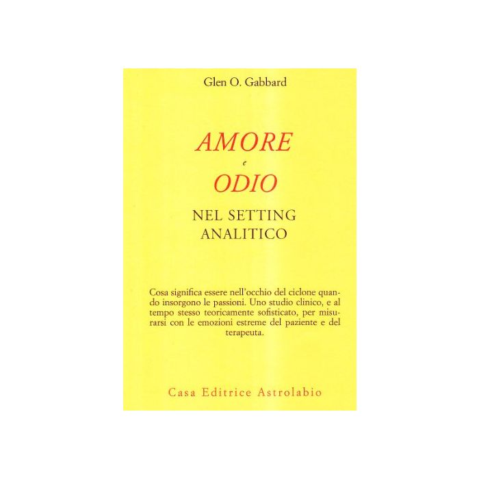 Amore E Odio Nel Setting Psicoanalitico - Gabbard Glen O. - Astrolabio - 9788834014172