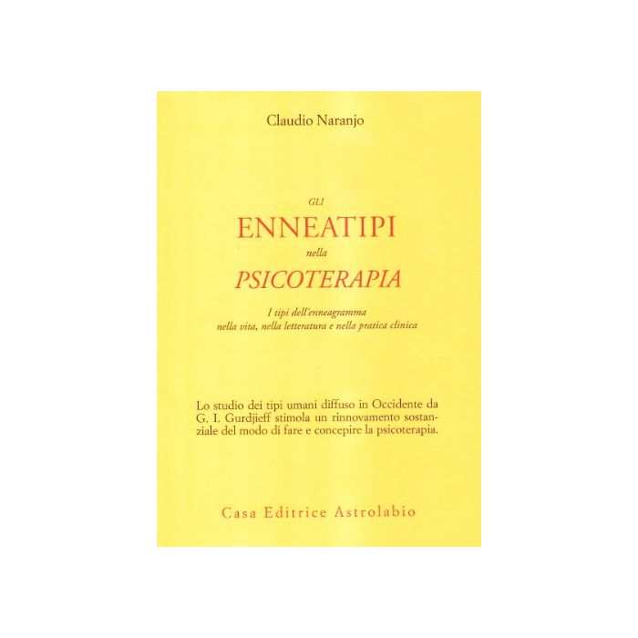 Gli Enneatipi In Psicoterapia. I Tipi Dell'enneagramma Nella Vita, Nella Letteratura E Nella Pratica Clinica - Naranjo Claudio - Astrolabio - 9788834014257 Gli Enneatipi In Psicoterapia. I Tipi Dell'enneagramma Nella Vita, Nella Letteratura E Nella Pratica Clinica - Naranjo Claudio - Astrolabio - 9788834014257
