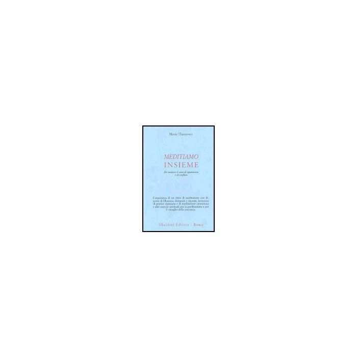 Meditiamo Insieme. Per Risolvere Il Senso Di Separazione E Di Conflitto - Thanavaro Mario; Fiorentini G.  - Astrolabio - 9788834014264