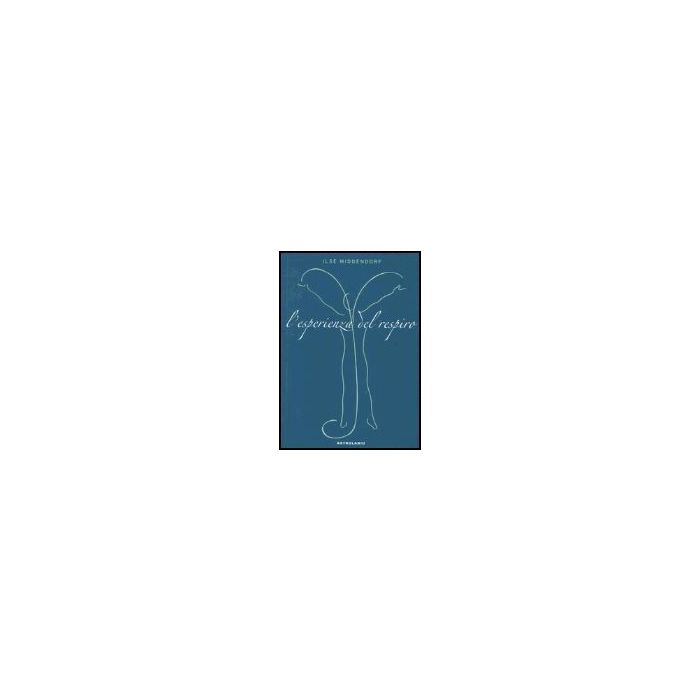 L' Esperienza Del Respiro  - Middendorf Ilse; Biferale S. ; Kroeger C.  - Astrolabio - 9788834014646
