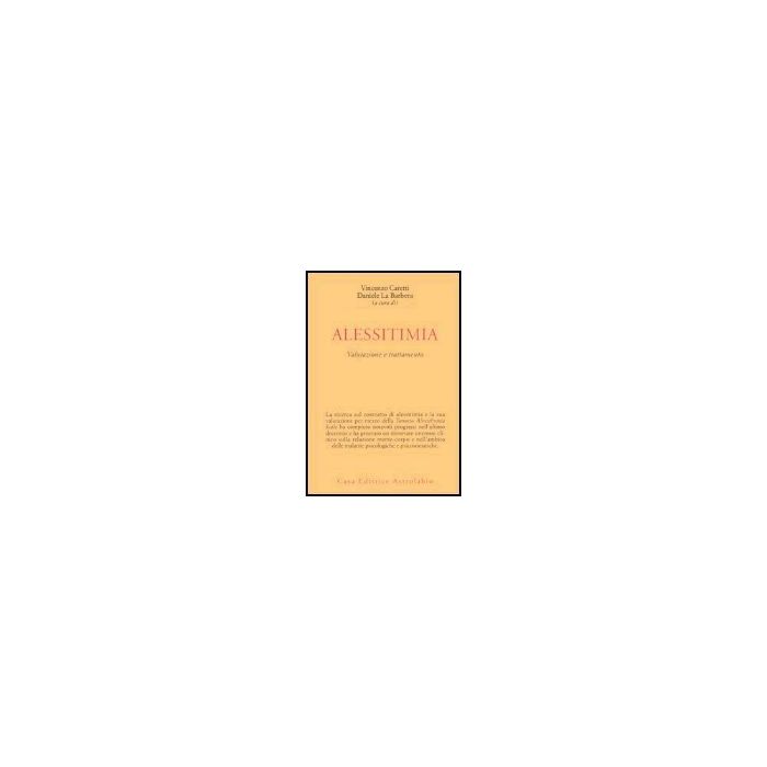 Alessitimia. Valutazione E Trattamento - Caretti V. ; La Barbera D. - Astrolabio - 9788834014660 Alessitimia. Valutazione E Trattamento - Caretti V. ; La Barbera D. - Astrolabio - 9788834014660