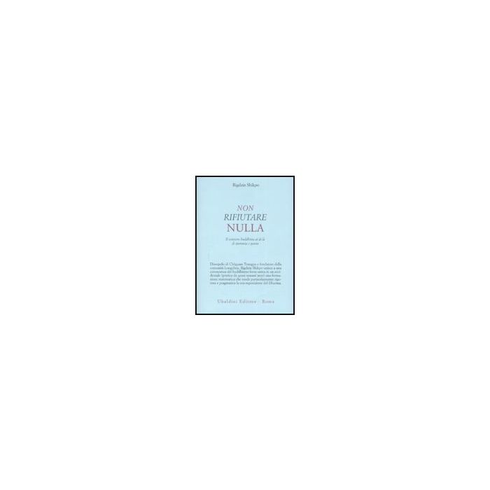 Non Rifiutare Nulla. Il Sentiero Buddhista Al Di La' Di Speranza E Paura - Shikpo Rigdzin - Astrolabio - 9788834015315 Non Rifiutare Nulla. Il Sentiero Buddhista Al Di La' Di Speranza E Paura - Shikpo Rigdzin - Astrolabio - 9788834015315