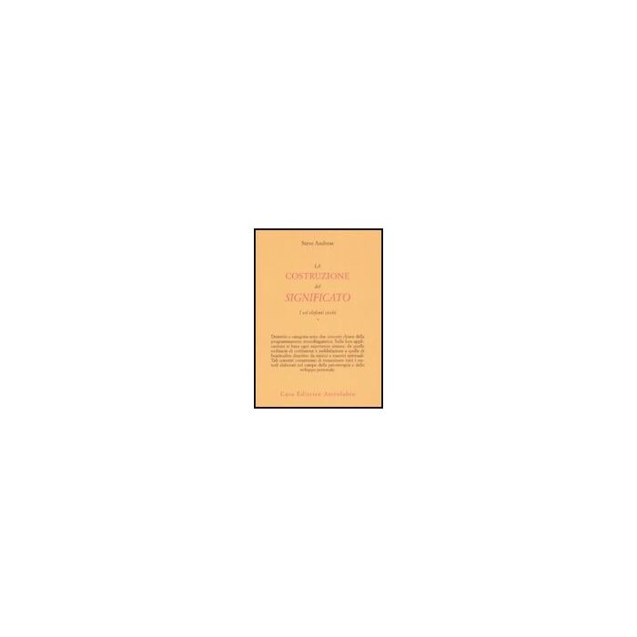 La Costruzione Del Significato . Vol. 1: I Sei Elefanti Ciechi. - Andreas Steve - Astrolabio - 9788834015414