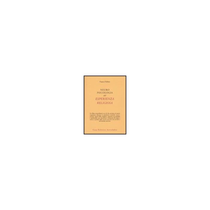 Neuropsicologia Dell'esperienza Religiosa - Fabbro Franco - Astrolabio - 9788834015759