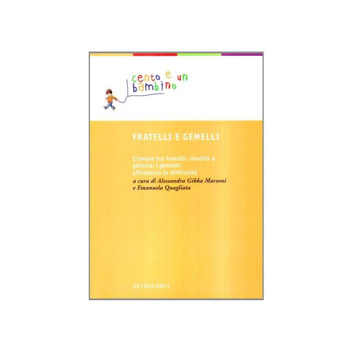 Fratelli E Gemelli. L'amore Tra Fratelli, Ri8valita' E Gelosia. Affrontare - Gibba Marsoni A. ; Quagliata E.  - Astrolabio - 9788834015780 Fratelli E Gemelli. L'amore Tra Fratelli, Ri8valita' E Gelosia. Affrontare - Gibba Marsoni A. ; Quagliata E.  - Astrolabio - 9788834015780