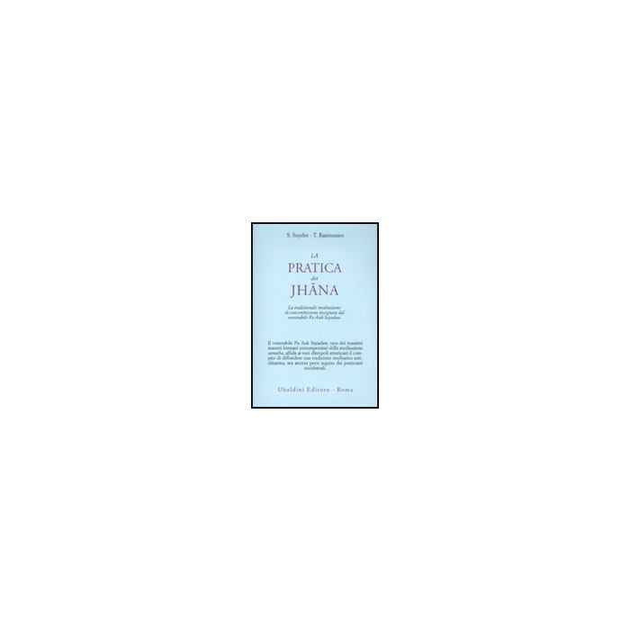 La Pratica Dei Jhana. La Tradizionale Meditazione Di Concentrazione Insegnata Dal Venerabile Pa Auk Sayadaw - Snyder Stephen; Rasmussen Tina - Astrolabio - 9788834015957 La Pratica Dei Jhana. La Tradizionale Meditazione Di Concentrazione Insegnata Dal Venerabile Pa Auk Sayadaw - Snyder Stephen; Rasmussen Tina - Astrolabio - 9788834015957