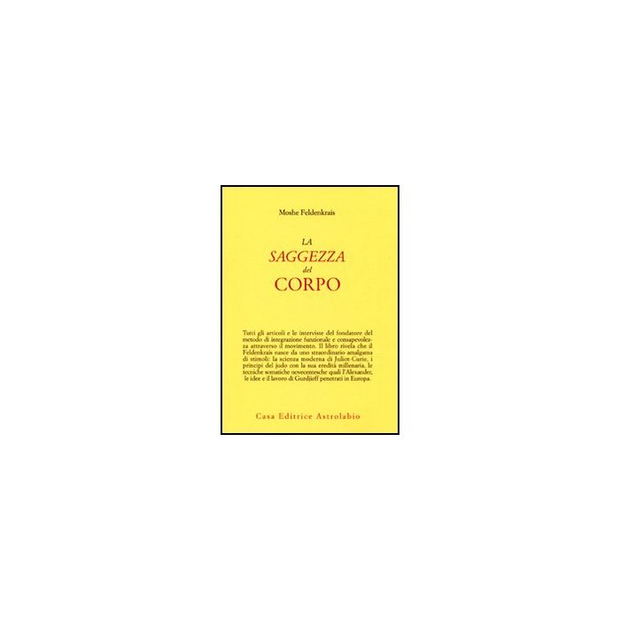 La Saggezza Del Corpo  - Feldenkrais Moshe - Astrolabio - 9788834016060