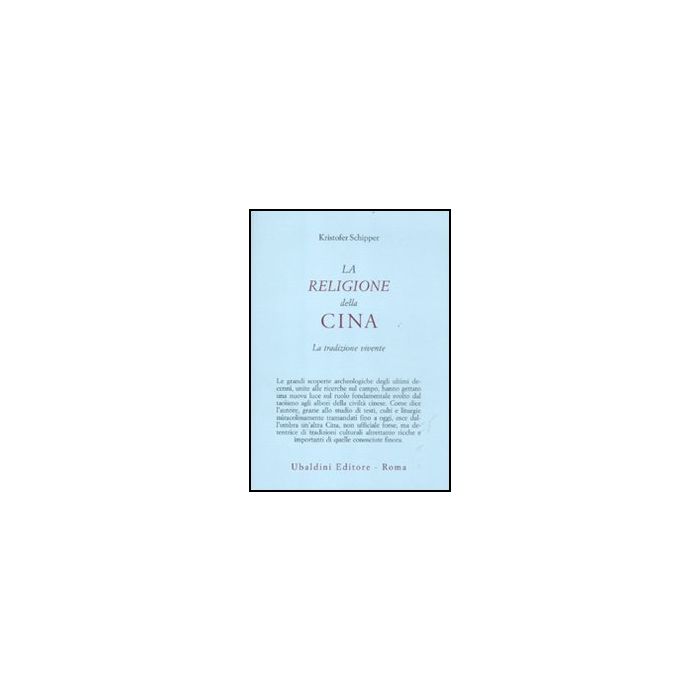 La Religione Della Cina. La Tradizione Vivente  - Schipper Kristofer - Astrolabio - 9788834016145
