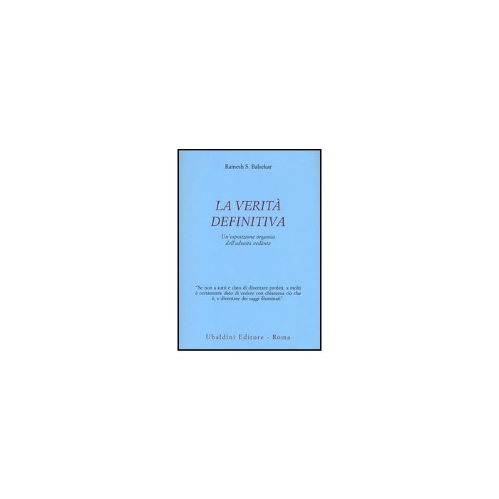 La Verita' Definitiva. Un'esposizione Organica Dell'advaita Vedanta  - Balsekar Ramesh S. - Astrolabio - 9788834016398