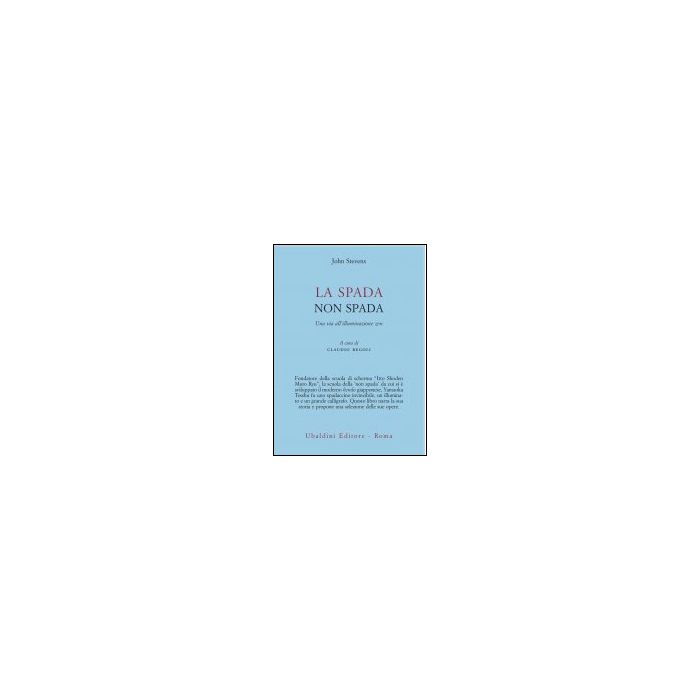 La Spada Non Spada. Una Via All'illuminazione Zen  - Stevens John; Regoli C.  - Astrolabio - 9788834016619