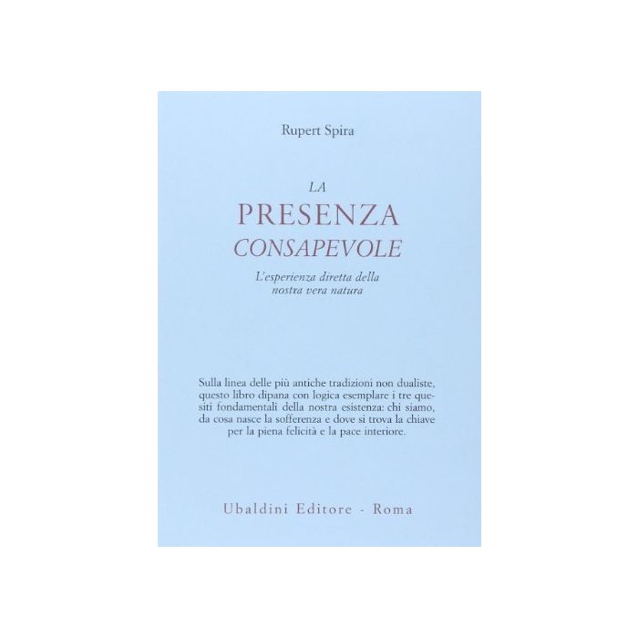 La Presenza Consapevole. L'esperienza Diretta Della Nostra Vera Natura - Spira Rupeert - Astrolabio - 9788834016688 La Presenza Consapevole. L'esperienza Diretta Della Nostra Vera Natura - Spira Rupeert - Astrolabio - 9788834016688