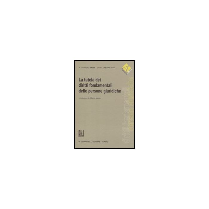 La Tutela Dei Diritti Fondamentali Delle Persone Giuridiche - Savini Alessandro; Reggio D'aci Michela - Giappichelli - 9788834814581 La Tutela Dei Diritti Fondamentali Delle Persone Giuridiche - Savini Alessandro; Reggio D'aci Michela - Giappichelli - 9788834814581