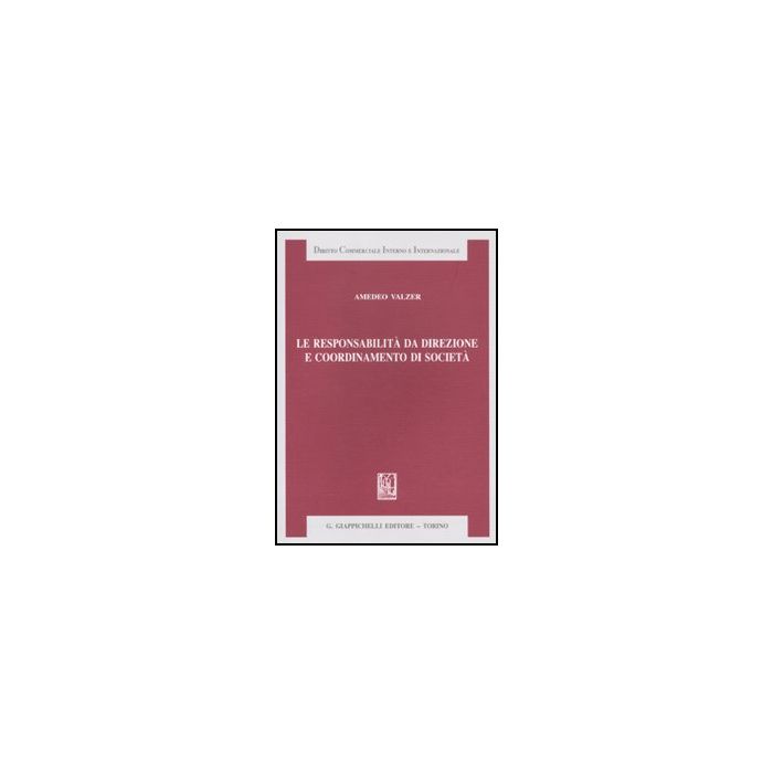 Le Responsabilita' Da Direzione E Coordinamento Di Societa'  - Valzer Amedeo - Giappichelli - 9788834816950