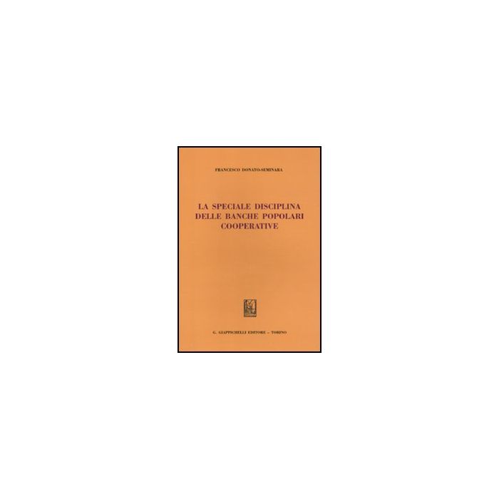 La Speciale Disciplina Delle Banche Popolari Cooperative  - Donato Seminara Francesco - Giappichelli - 9788834817087
