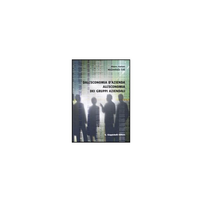 Dall'economia D'azienda All'economia Dei Gruppi Aziendali - Paoloni Mauro; Celli Massimiliano - Giappichelli - 9788834817889