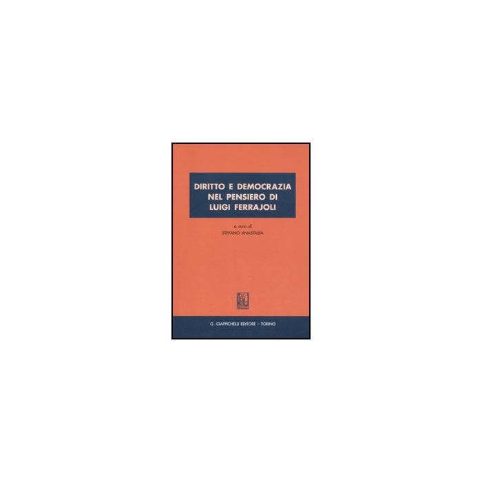 Diritto E Democrazia Nel Pensiero Di Luigi Ferrajoli - Stefano A.  - Giappichelli - 9788834818152 Diritto E Democrazia Nel Pensiero Di Luigi Ferrajoli - Stefano A.  - Giappichelli - 9788834818152