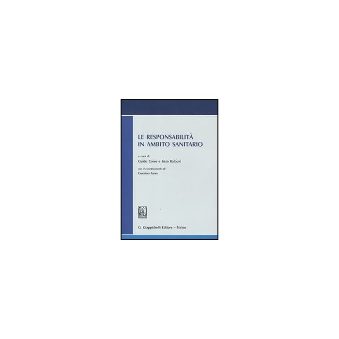 Le Responsabilita' In Ambito Sanitario. Atti Del Convegno Svoltosi Il 13 Luglio  In Roma Presso L'accademia Nazionale Dei Lincei  - Corso G. ; Balboni E.  - Giappichelli - 9788834818282 Le Responsabilita' In Ambito Sanitario. Atti Del Convegno Svoltosi Il 13 Luglio  In Roma Presso L'accademia Nazionale Dei Lincei  - Corso G. ; Balboni E.  - Giappichelli - 9788834818282