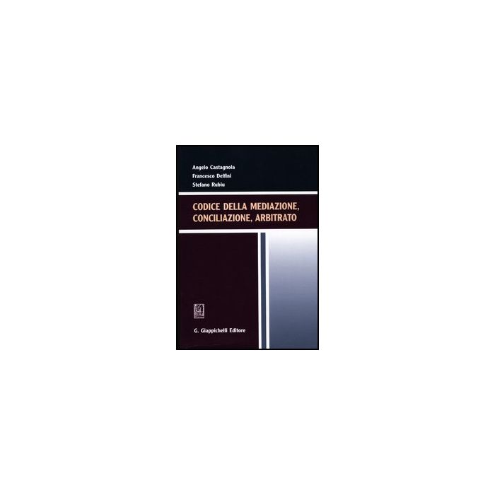 Codice Della Mediazione, Conciliazione, Arbitrato - Castagnola Angelo; Delfini Francesco; Rubiu Stefano - Giappichelli - 9788834818329