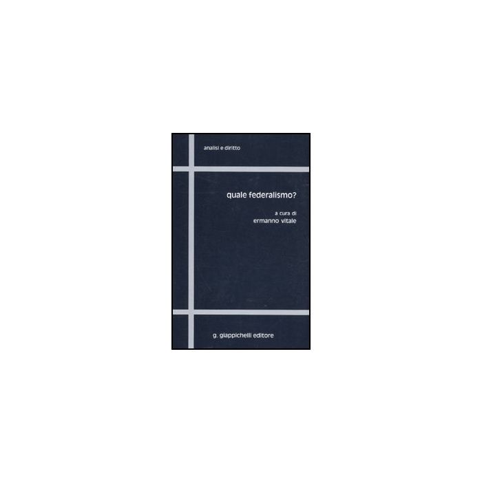 Quale Federalismo? - Vitale E. - Giappichelli - 9788834818510 Quale Federalismo? - Vitale E. - Giappichelli - 9788834818510