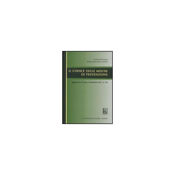 Il Codice Delle Misure Di Prevenzione - Filippi Leonardo; Cortesi M. Francesca - Giappichelli - 9788834818909 Il Codice Delle Misure Di Prevenzione - Filippi Leonardo; Cortesi M. Francesca - Giappichelli - 9788834818909