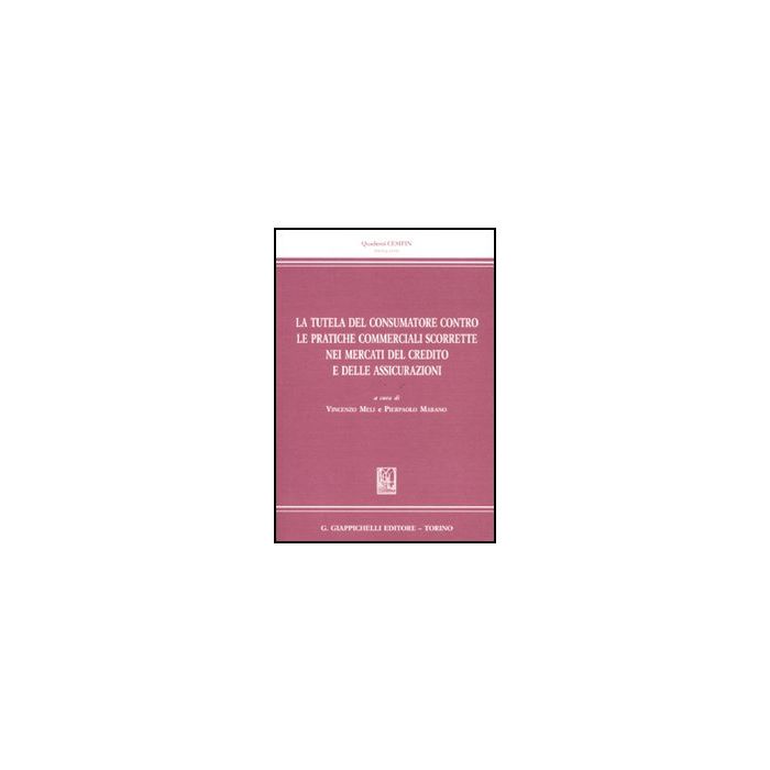 La Tutela Del Consumatore Contro Le Pratiche Commerciali Scorrette Nei Mercati Del  Credito E Delle Assicurazioni  - Meli V. ; Marano P.  - Giappichelli - 9788834818930