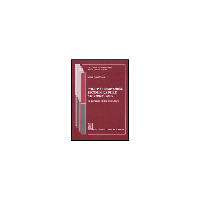 Sviluppo E Innovazione Tecnologica Delle Latecomer Firms. Le Imprese Cinesi  High-tech - Parmentola Adele - Giappichelli - 9788834819050