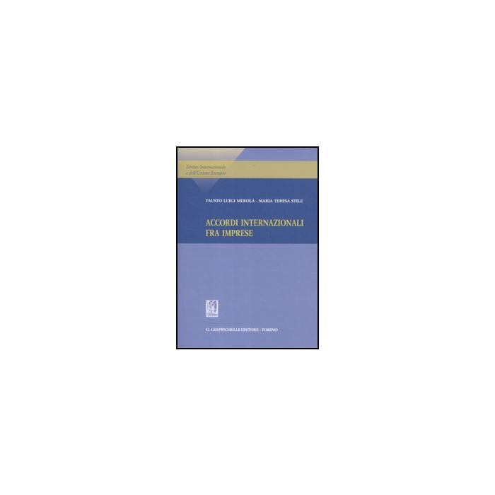 Accordi Internazionale Fra Imprese - Merola Fausto L.; Stile M. Teresa - Giappichelli - 9788834819265 Accordi Internazionale Fra Imprese - Merola Fausto L.; Stile M. Teresa - Giappichelli - 9788834819265