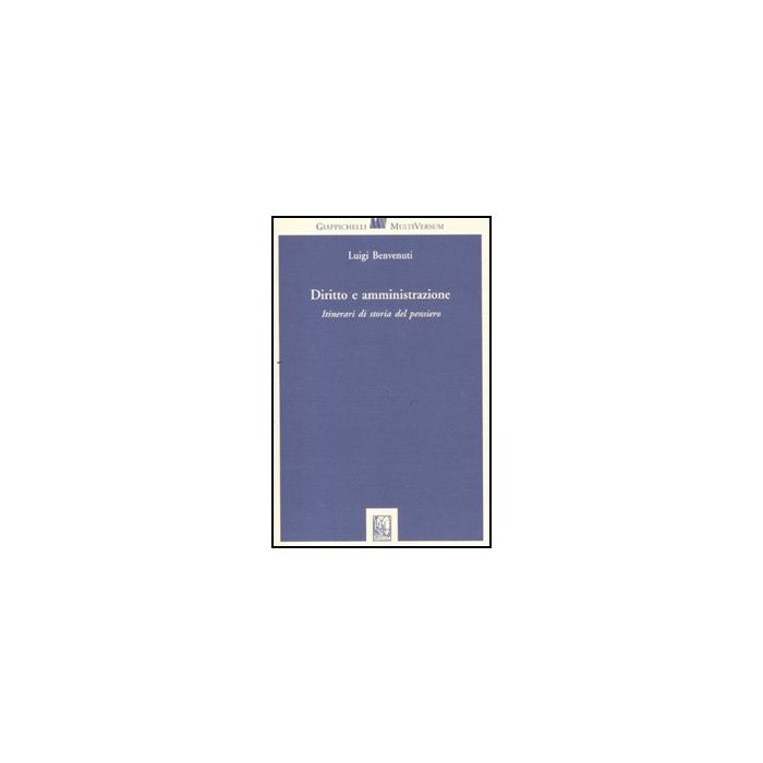 Diritto E Amministrazione. Itinerari Di Storia Del Pensiero - Benvenuti Luigi - Giappichelli - 9788834819500