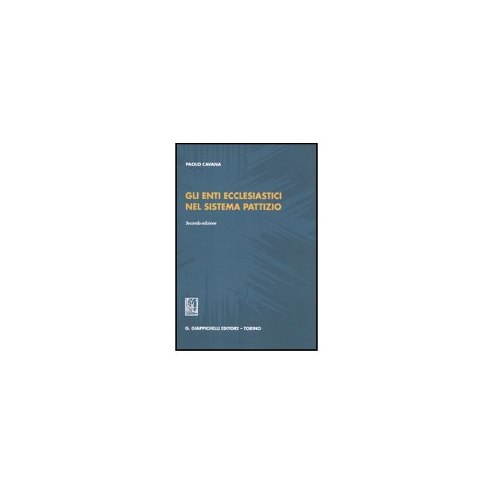 Gli Enti Ecclesiastici Nel Sistema Pattizio  - Cavana Paolo - Giappichelli - 9788834825396