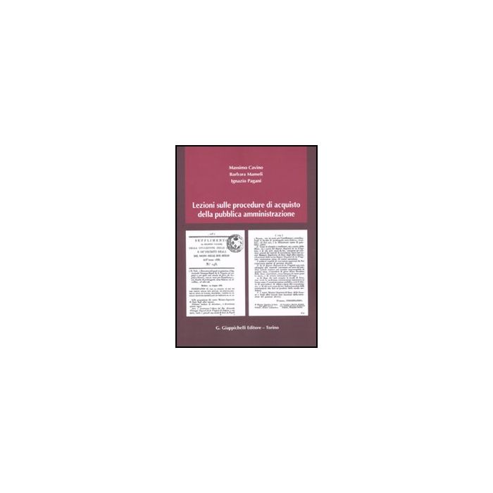 Lezioni Sulle Procedure Di Acquisto Della Pubblica Amministrazione - Cavino Massimo; Mameli Barbara; Pagani Ignazio - Giappichelli - 9788834825464 Lezioni Sulle Procedure Di Acquisto Della Pubblica Amministrazione - Cavino Massimo; Mameli Barbara; Pagani Ignazio - Giappichelli - 9788834825464