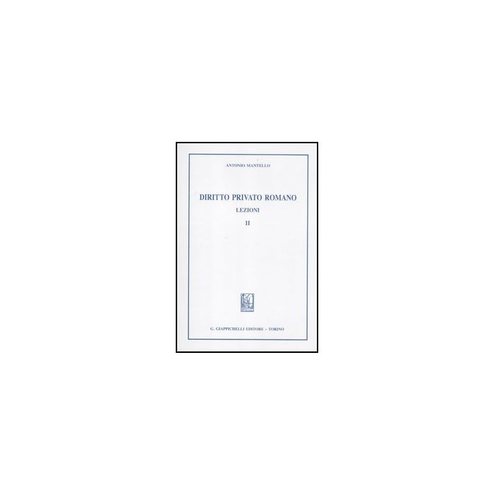 Diritto Privato Romano. Lezioni - Mantello Antonio - Giappichelli - 9788834825624 Diritto Privato Romano. Lezioni - Mantello Antonio - Giappichelli - 9788834825624
