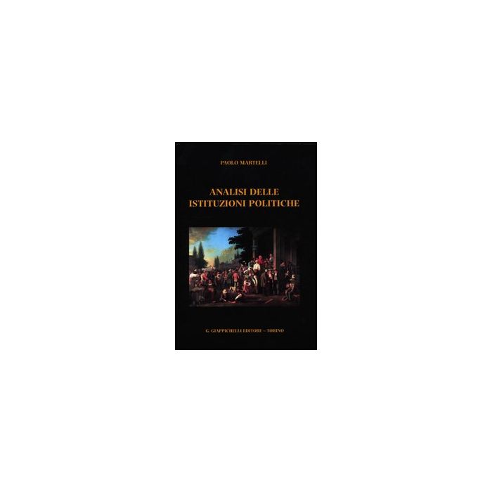 Analisi Delle Istituzioni Politiche - Martelli Paolo - Giappichelli - 9788834826560