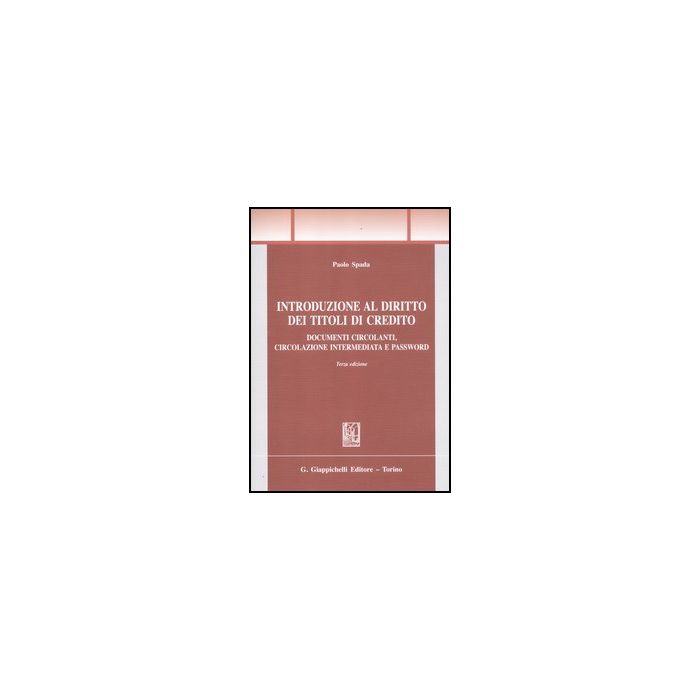 Introduzione Al Diritto Dei Titoli Di Credito. Documenti Circolanti, Circolazione Intermediata E Password - Spada Paolo - Giappichelli - 9788834826577 Introduzione Al Diritto Dei Titoli Di Credito. Documenti Circolanti, Circolazione Intermediata E Password - Spada Paolo - Giappichelli - 9788834826577