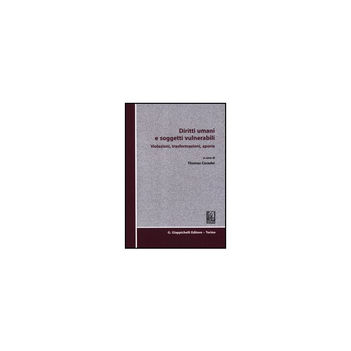 Diritti Umani E Soggetti Vulnerabili. Violazioni, Trasformazioni, Aporie - Casadei T. - Giappichelli - 9788834827574 Diritti Umani E Soggetti Vulnerabili. Violazioni, Trasformazioni, Aporie - Casadei T. - Giappichelli - 9788834827574
