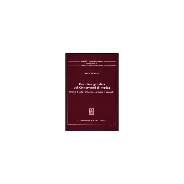 Disciplina Giuridica Dei Conservatori Di Musica (istituti Di Alta Formazione Artistica E Musicale) - Spirito Nausicaa - Giappichelli - 9788834827680 Disciplina Giuridica Dei Conservatori Di Musica (istituti Di Alta Formazione Artistica E Musicale) - Spirito Nausicaa - Giappichelli - 9788834827680