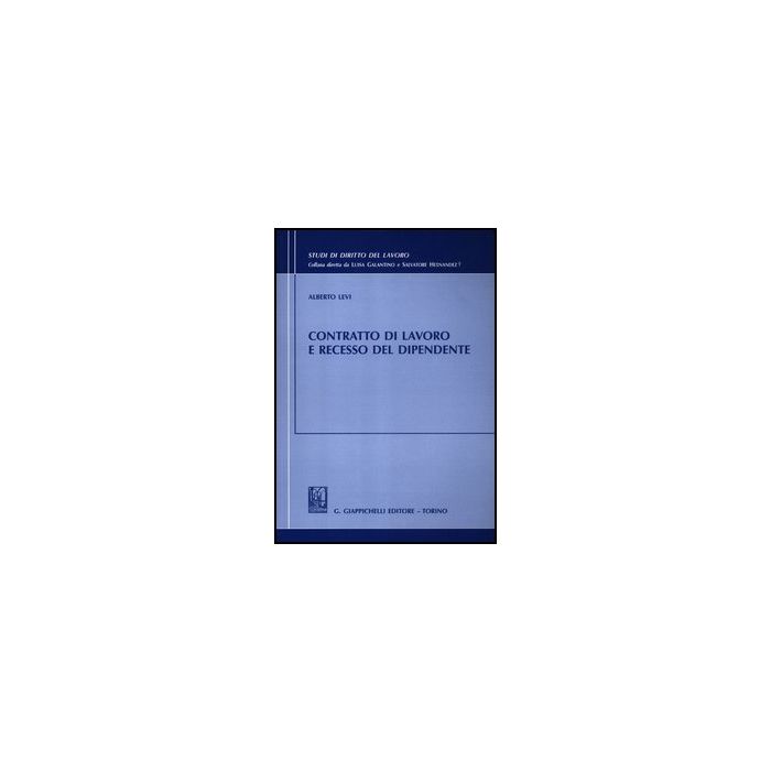 Contratto Di Lavoro E Recesso Del Dipendente - Levi Alberto - Giappichelli - 9788834828069