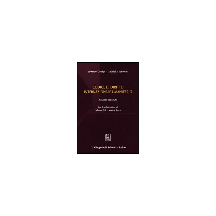 Codice Di Diritto Internazionale Umanitario - Greppi Edoardo; Venturini Gabriella - Giappichelli - 9788834828915 Codice Di Diritto Internazionale Umanitario - Greppi Edoardo; Venturini Gabriella - Giappichelli - 9788834828915