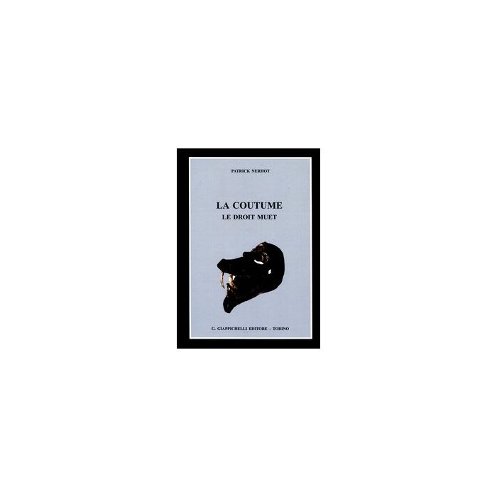 La Coutume. Le Droit Muet - Nerbot Patrick - Giappichelli - 9788834828946 La Coutume. Le Droit Muet - Nerbot Patrick - Giappichelli - 9788834828946