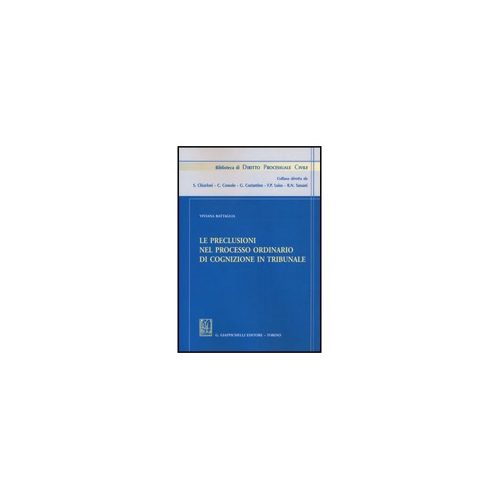 Le Preclusioni Nel Processo Ordinario Di Cognizione In Tribunale - Battaglia Viviana - Giappichelli - 9788834828991 Le Preclusioni Nel Processo Ordinario Di Cognizione In Tribunale - Battaglia Viviana - Giappichelli - 9788834828991
