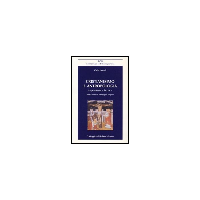 Cristianesimo E Antropologia. La Promessa E La Croce - Isoardi Carlo - Giappichelli - 9788834829165 Cristianesimo E Antropologia. La Promessa E La Croce - Isoardi Carlo - Giappichelli - 9788834829165