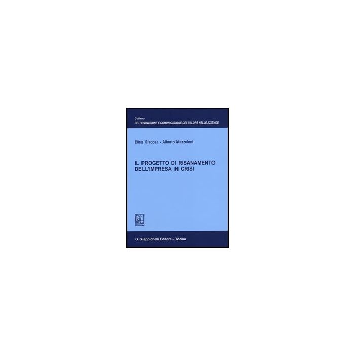 Il Progetto Di Risanamento Dell'impresa In Crisi  - Giacosa Elisa; Mazzoleni Alberto - Giappichelli - 9788834829301