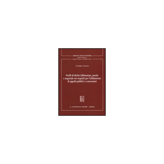 Profili Di Diritto Fallimentare, Penale E Negoziale Nei Requisiti Per  L'affidamento Di Appalti Pubblici E Concessioni - Capuzza Vittorio - Giappichelli - 9788834835630