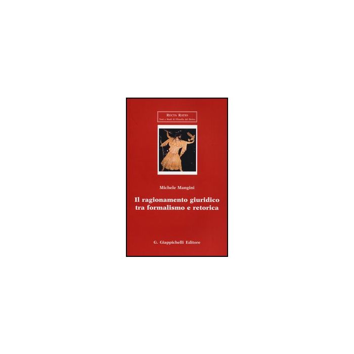 Il Ragionamento Giuridico Tra Formalismo E Retorica  - Mangini Michele - Giappichelli - 9788834835760